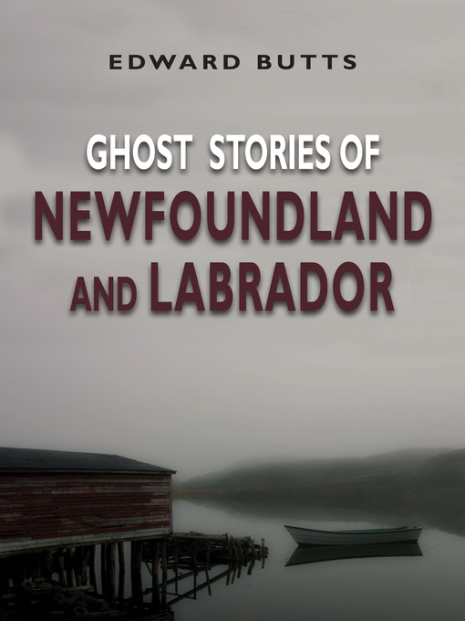 Title details for Ghost Stories of Newfoundland and Labrador by Edward Butts - Available